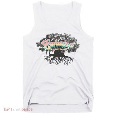 Maui Strong Lahaina Support Banyan Lahaina Hawaii Tank Top