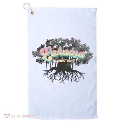 Maui Strong Lahaina Support Banyan Lahaina Hawaii Golf Towel