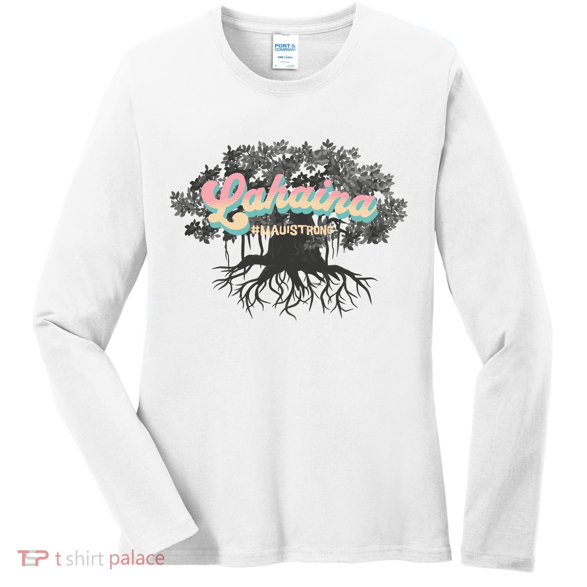 Maui Strong Lahaina Support Banyan Lahaina Hawaii Women's Long Sleeve Shirt