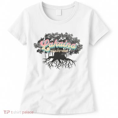 Maui Strong Lahaina Support Banyan Lahaina Hawaii Women's T-Shirt