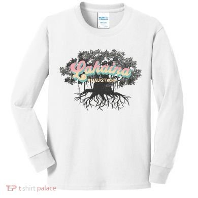 Maui Strong Lahaina Support Banyan Lahaina Hawaii Kids Long Sleeve Shirt