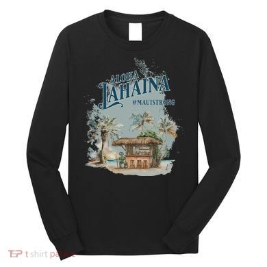Maui Strong Lahaina Support Lahaina Hawaii Long Sleeve Shirt