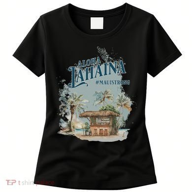 Maui Strong Lahaina Support Lahaina Hawaii Women's T-Shirt