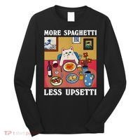 More Spaghetti Less Upsetti Funny Cute Cat Saying Quote Gift Long Sleeve Shirt thumb 0