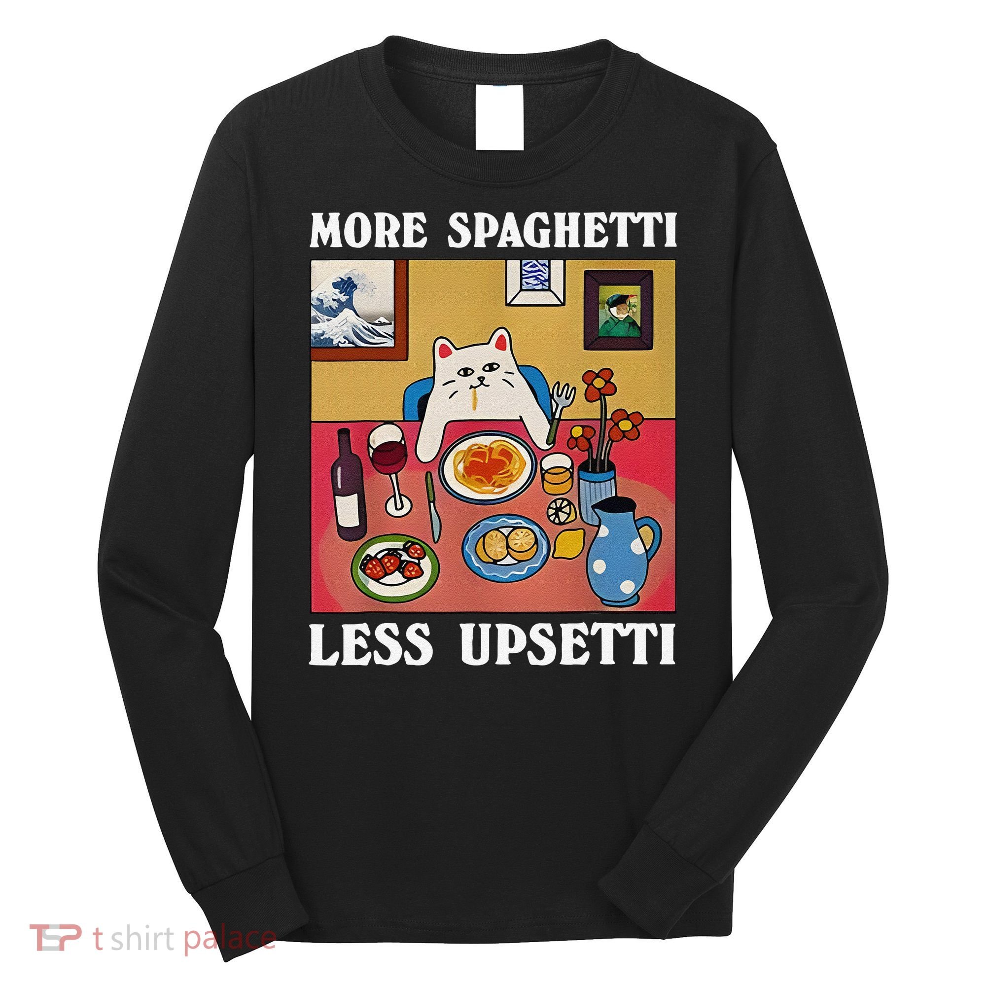More Spaghetti Less Upsetti Funny Cute Cat Saying Quote Gift Long Sleeve Shirt