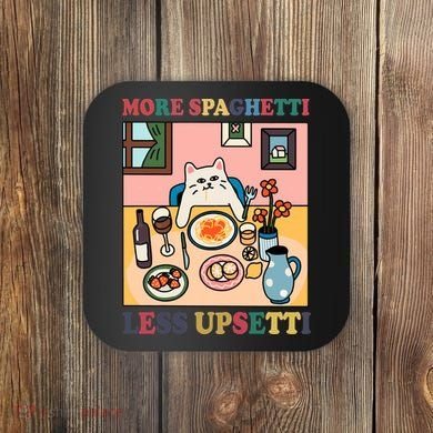 More Spaghetti Less Upsetti Cat Coaster