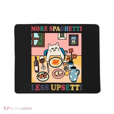 More Spaghetti Less Upsetti Cat Mousepad