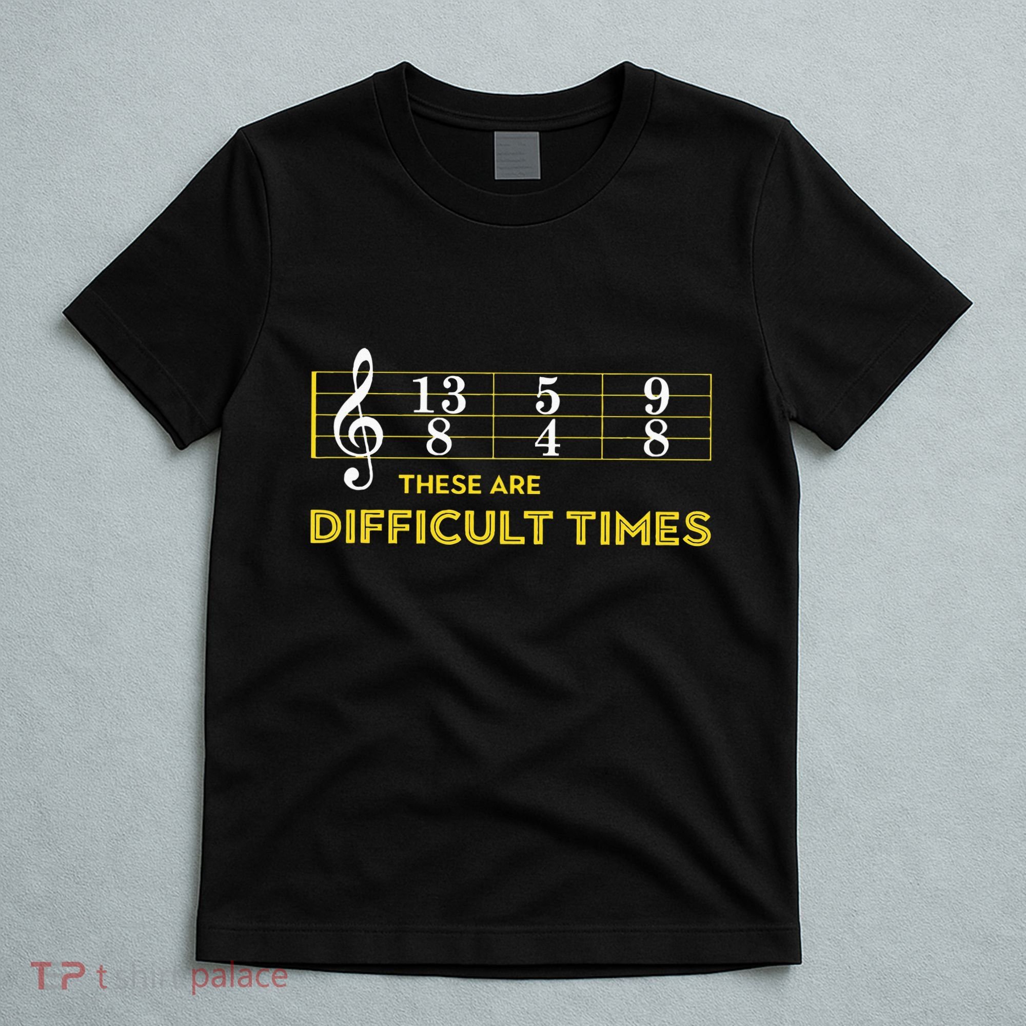 Musician Sheet Music These Are Difficult Times T-Shirt