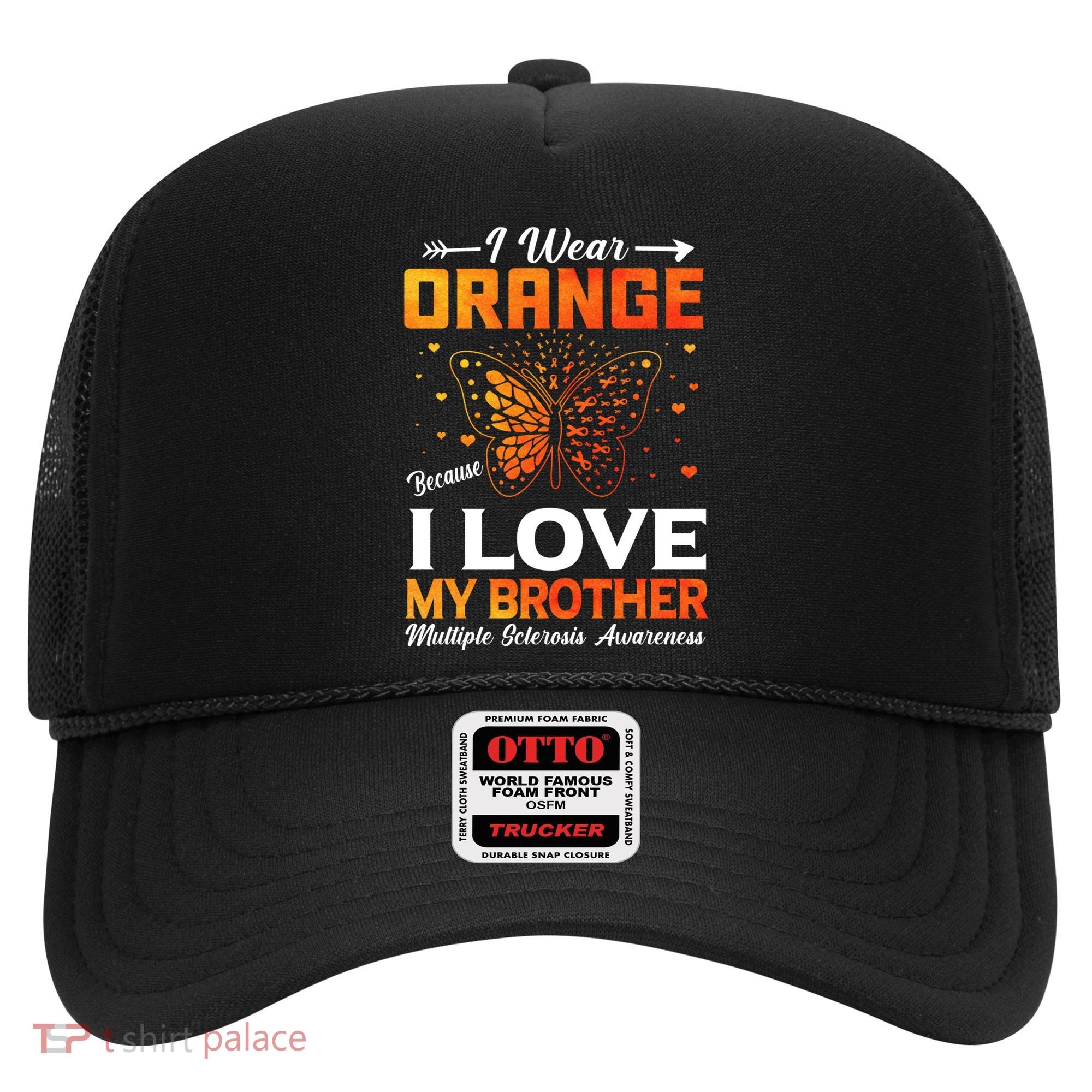 Multiple Sclerosis Ms Warrior I Wear Orange Brother Funny Gift Hat