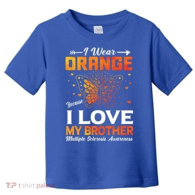 Multiple Sclerosis Ms Warrior I Wear Orange Brother Funny Gift Toddler T-Shirt