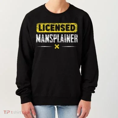 Mansplainer Saying Mansplain Mansplaining Women's Sweatshirt