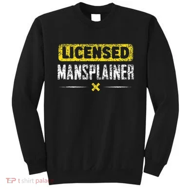 Mansplainer Saying Mansplain Mansplaining Sweatshirt