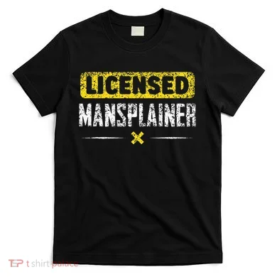 Mansplainer Saying Mansplain Mansplaining T-Shirt