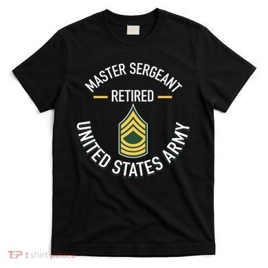Master Sergeant Msg Retired Army Military Retirement T-Shirt