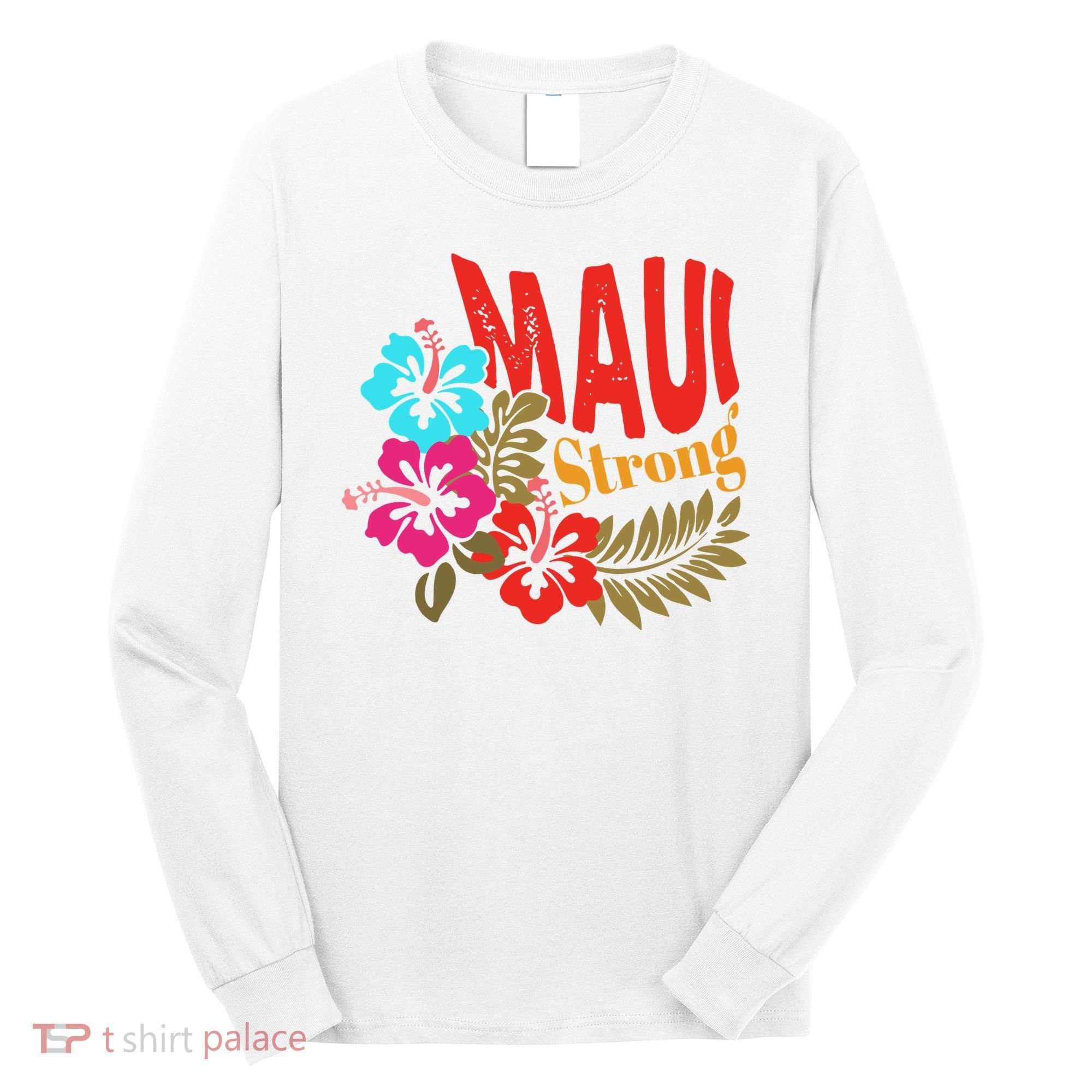 Maui Strong Maui Hawaii Shoreline Wildfire Relief Long Sleeve Shirt