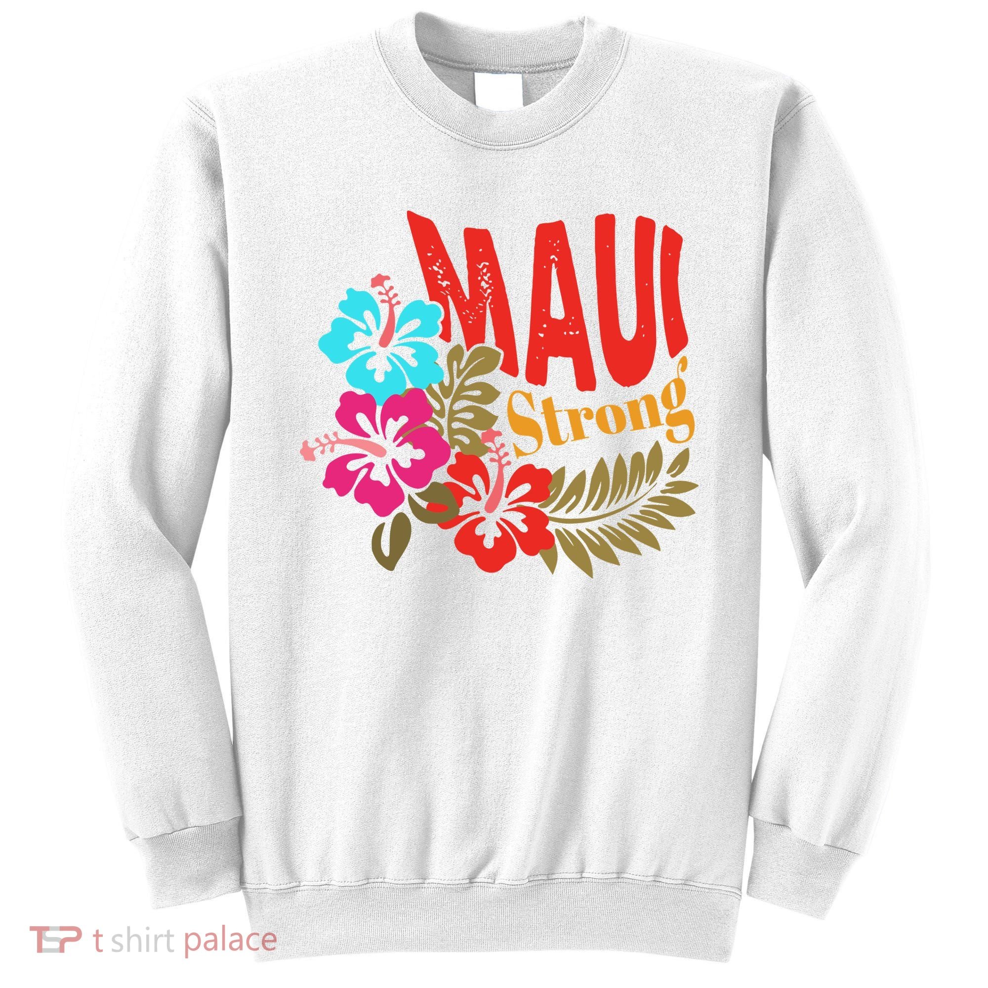 Maui Strong Maui Hawaii Shoreline Wildfire Relief Sweatshirt