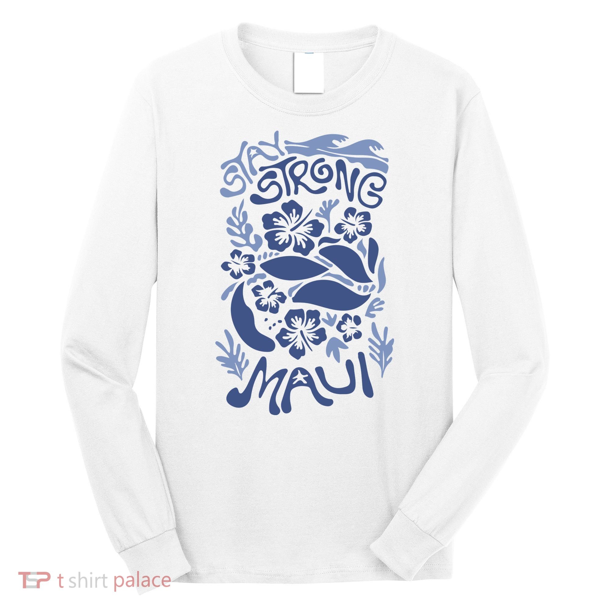 Maui Strong Maui Wildfire Relief Support For Hawaii Fire Long Sleeve Shirt