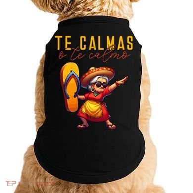 Mexican Spanish Mother Mom Expression Te Calmas O Te Calmo. Doggie Tank