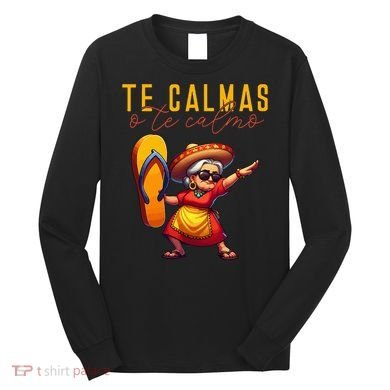 Mexican Spanish Mother Mom Expression Te Calmas O Te Calmo. Long Sleeve Shirt