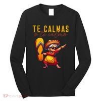 Mexican Spanish Mother Mom Expression Te Calmas O Te Calmo. Long Sleeve Shirt thumb 0