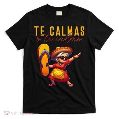Mexican Spanish Mother Mom Expression Te Calmas O Te Calmo. T-Shirt