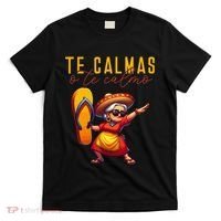 Mexican Spanish Mother Mom Expression Te Calmas O Te Calmo. T-Shirt thumb 0