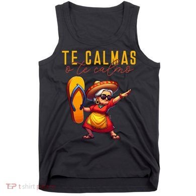 Mexican Spanish Mother Mom Expression Te Calmas O Te Calmo. Tank Top