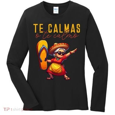 Mexican Spanish Mother Mom Expression Te Calmas O Te Calmo. Women's Long Sleeve Shirt