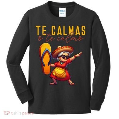 Mexican Spanish Mother Mom Expression Te Calmas O Te Calmo. Kids Long Sleeve Shirt