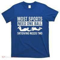 Most Sports Need One Ball Paragliding Skydiver Skydiving Gift T-Shirt thumb 0