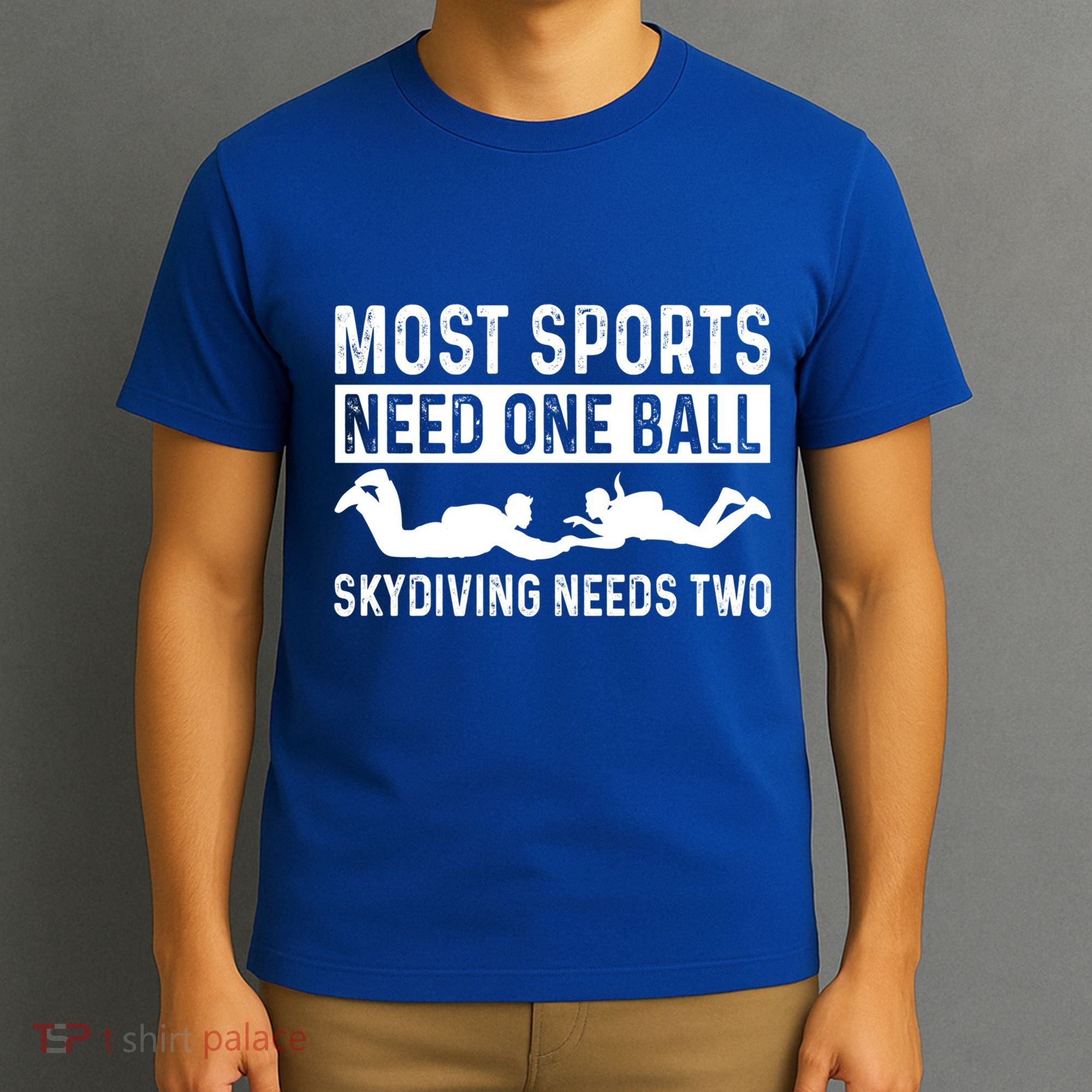 Most Sports Need One Ball Paragliding Skydiver Skydiving Gift T-Shirt
