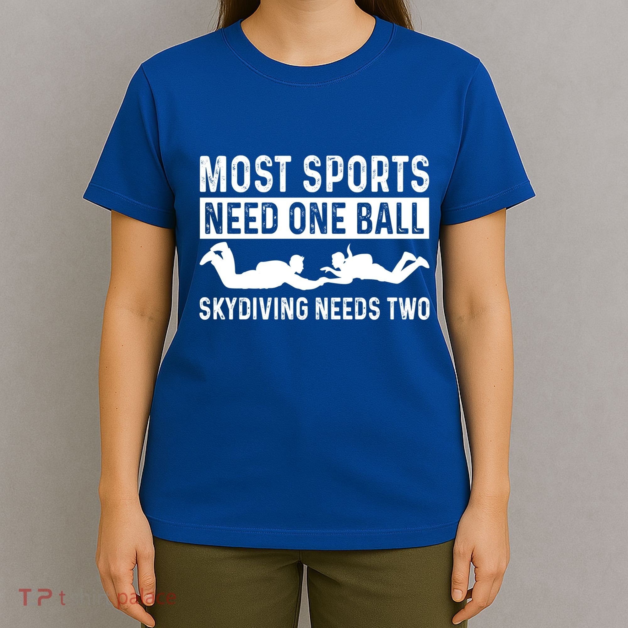 Most Sports Need One Ball Paragliding Skydiver Skydiving Gift T-Shirt