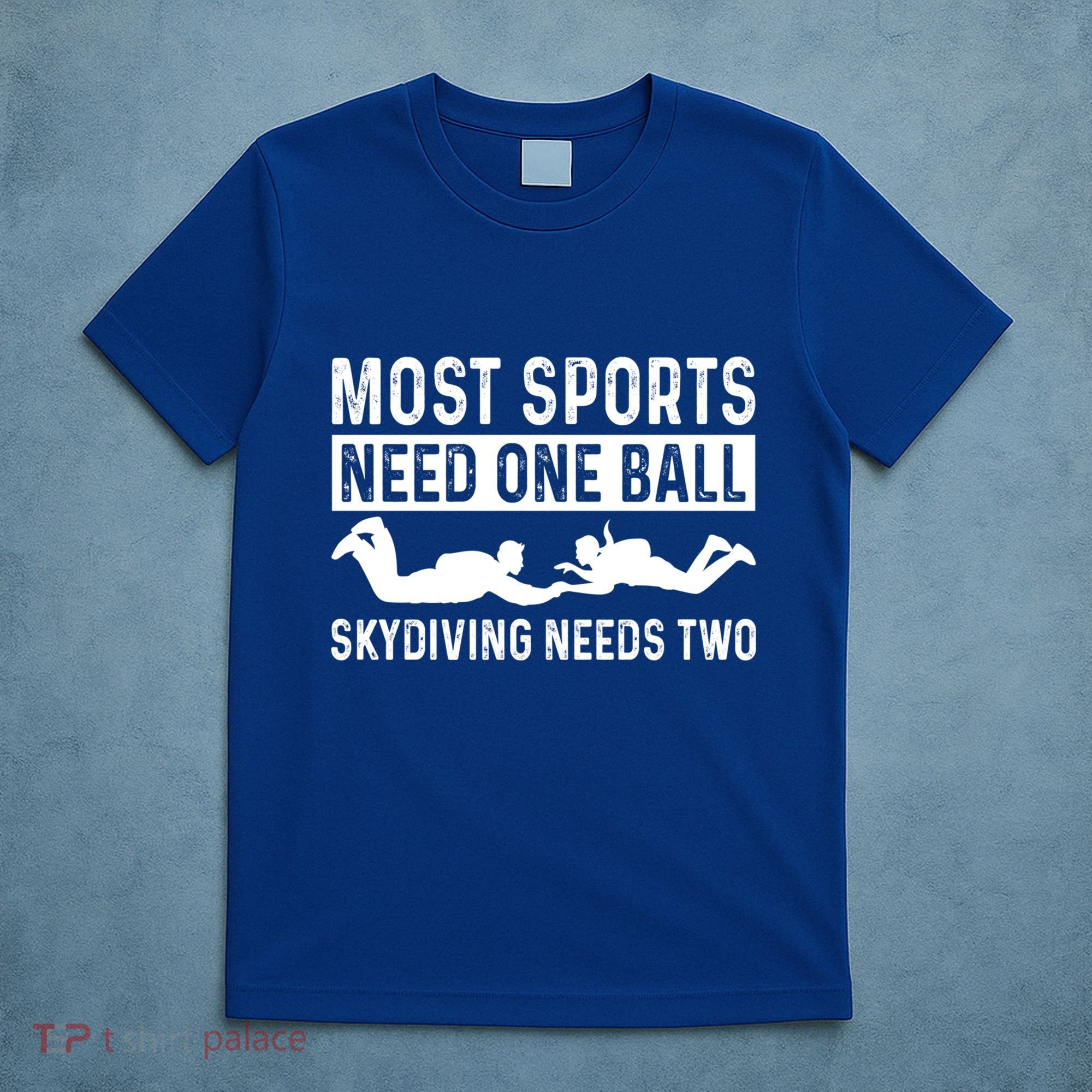 Most Sports Need One Ball Paragliding Skydiver Skydiving Gift T-Shirt