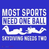 Most Sports Need One Ball Paragliding Skydiver Skydiving Gift T-Shirt thumb 7