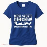 Most Sports Need One Ball Paragliding Skydiver Skydiving Gift Women's T-Shirt thumb 0