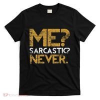 Me Sarcastic Never Dark Humour Funny Jokes Smart Sarcasm T-Shirt thumb 0
