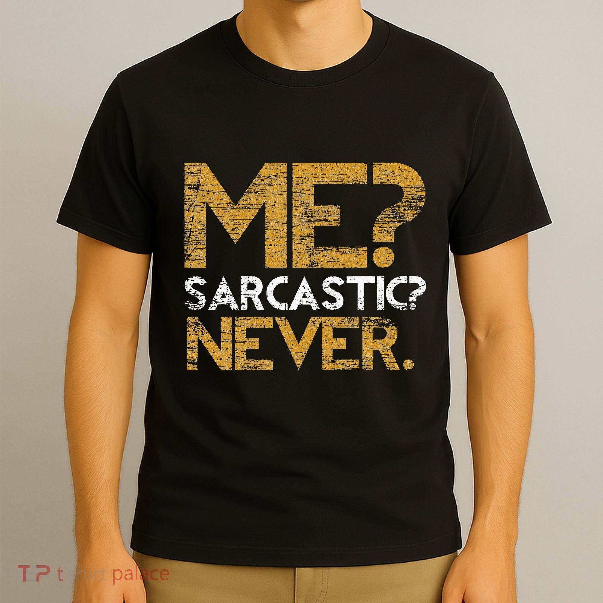 Me Sarcastic Never Dark Humour Funny Jokes Smart Sarcasm T-Shirt