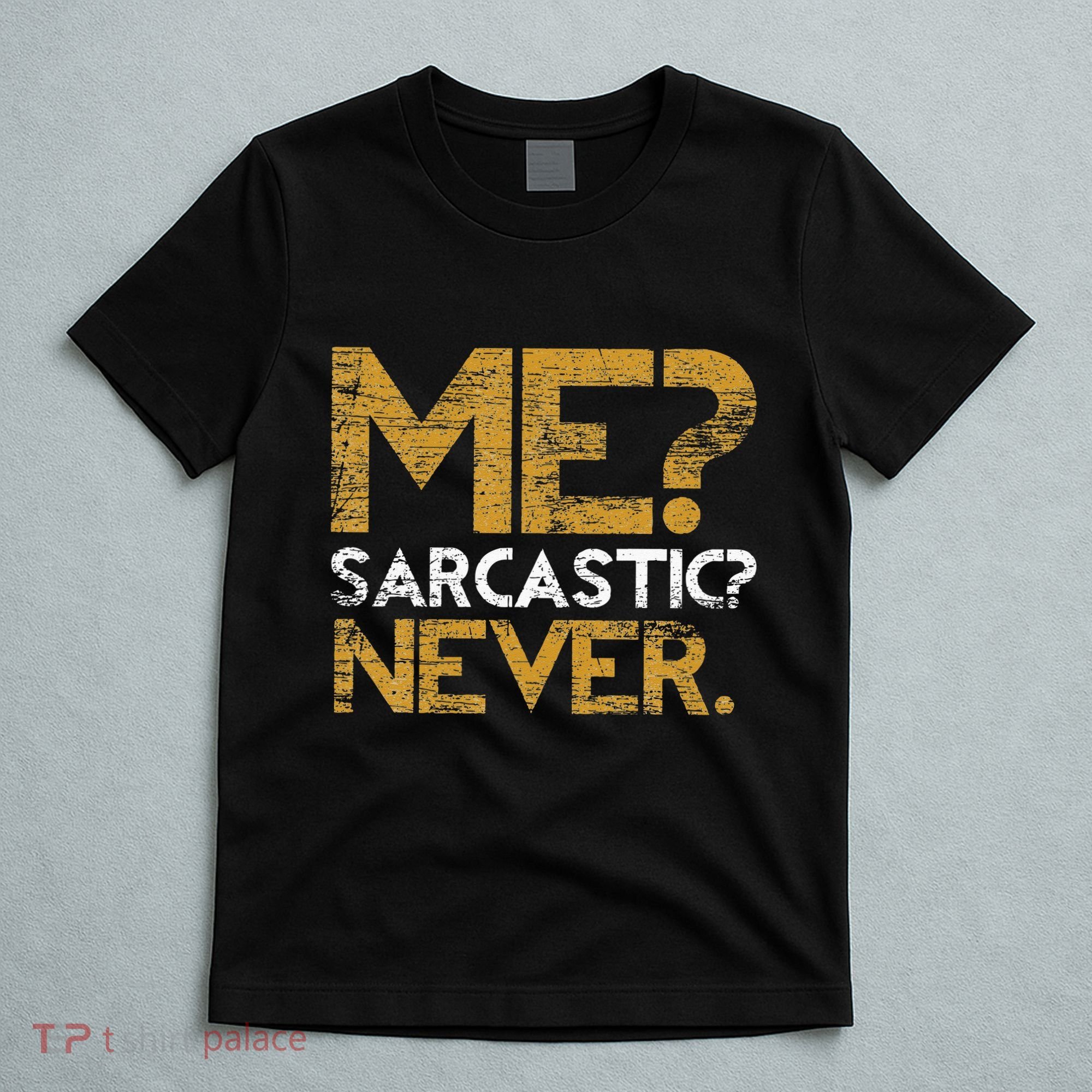 Me Sarcastic Never Dark Humour Funny Jokes Smart Sarcasm T-Shirt