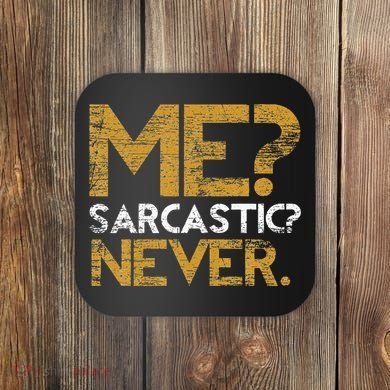 Me Sarcastic Never Dark Humour Funny Jokes Smart Sarcasm Coaster