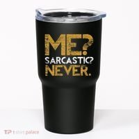 Me Sarcastic Never Dark Humour Funny Jokes Smart Sarcasm Tumbler thumb 0