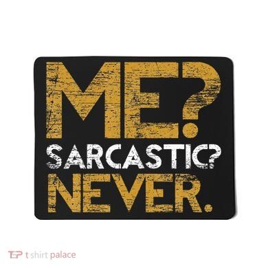 Me Sarcastic Never Dark Humour Funny Jokes Smart Sarcasm Mousepad