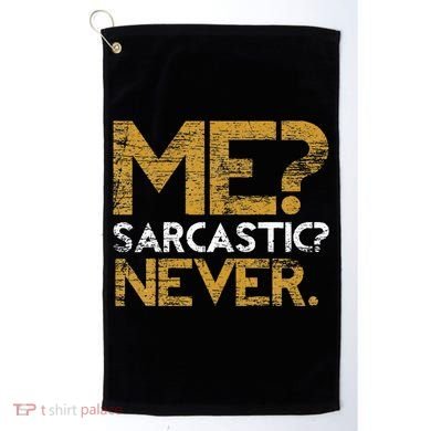 Me Sarcastic Never Dark Humour Funny Jokes Smart Sarcasm Golf Towel
