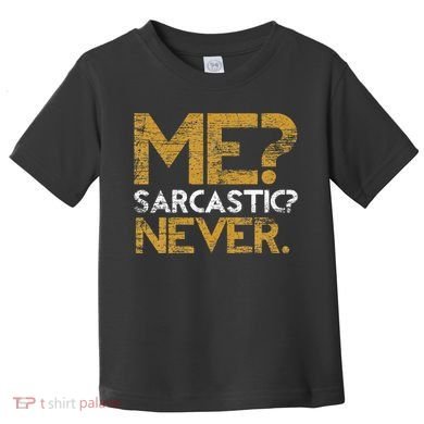 Me Sarcastic Never Dark Humour Funny Jokes Smart Sarcasm Toddler T-Shirt