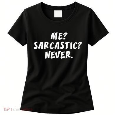 Me Sarcastic Never Great Gift Funny Sayings Gift Women's T-Shirt