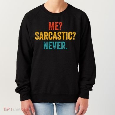 Me Sarcastic Never Funny Sarcastic Quote Women's Sweatshirt