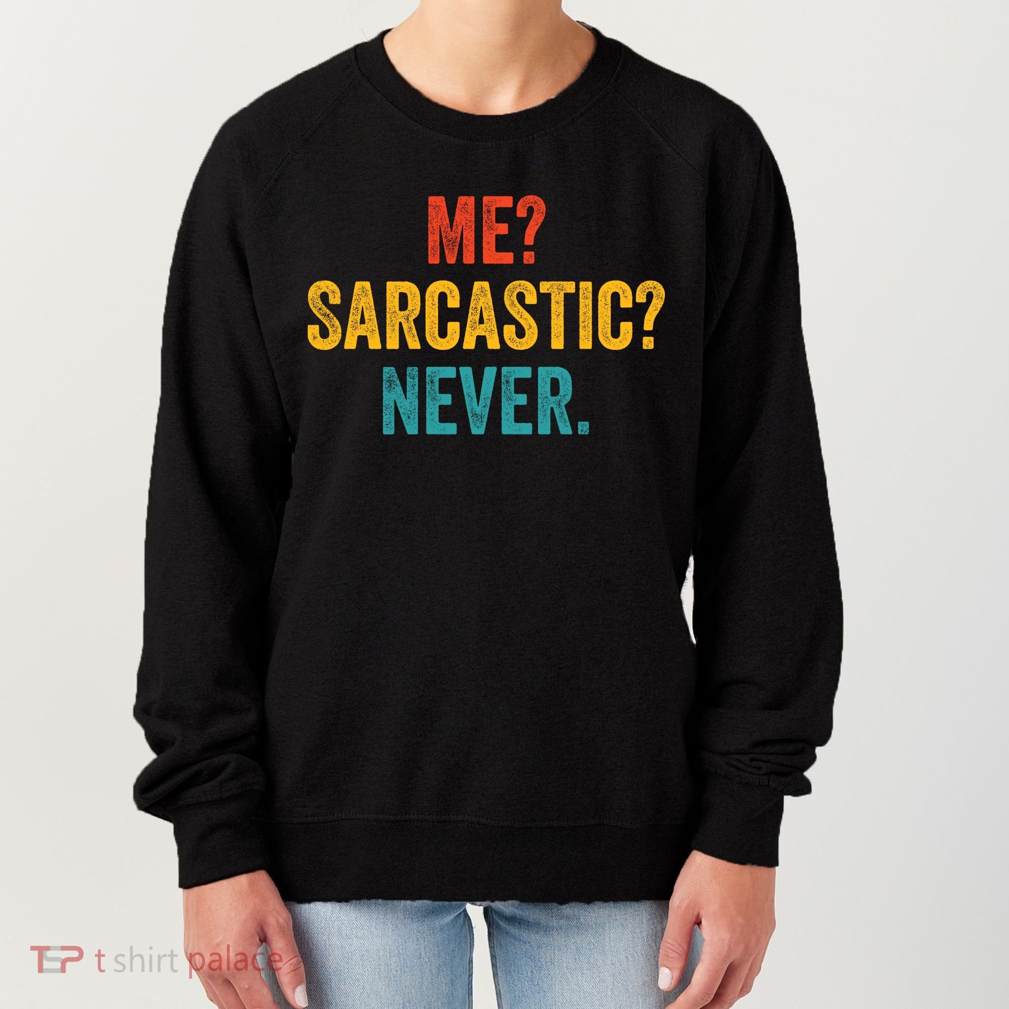 Me Sarcastic Never Funny Sarcastic Quote Women's Sweatshirt