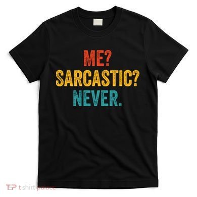 Me Sarcastic Never Funny Sarcastic Quote T-Shirt