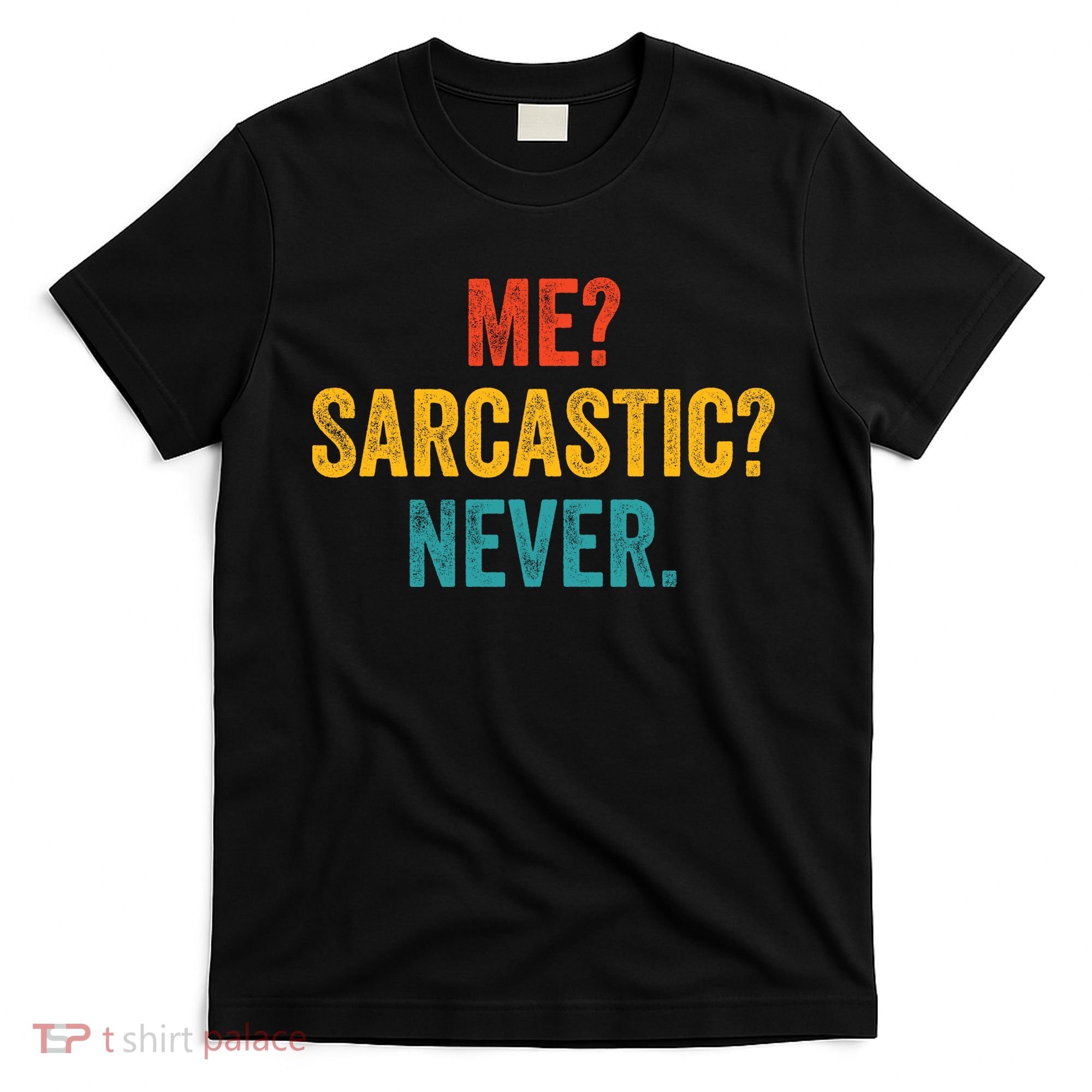 Me Sarcastic Never Funny Sarcastic Quote T-Shirt