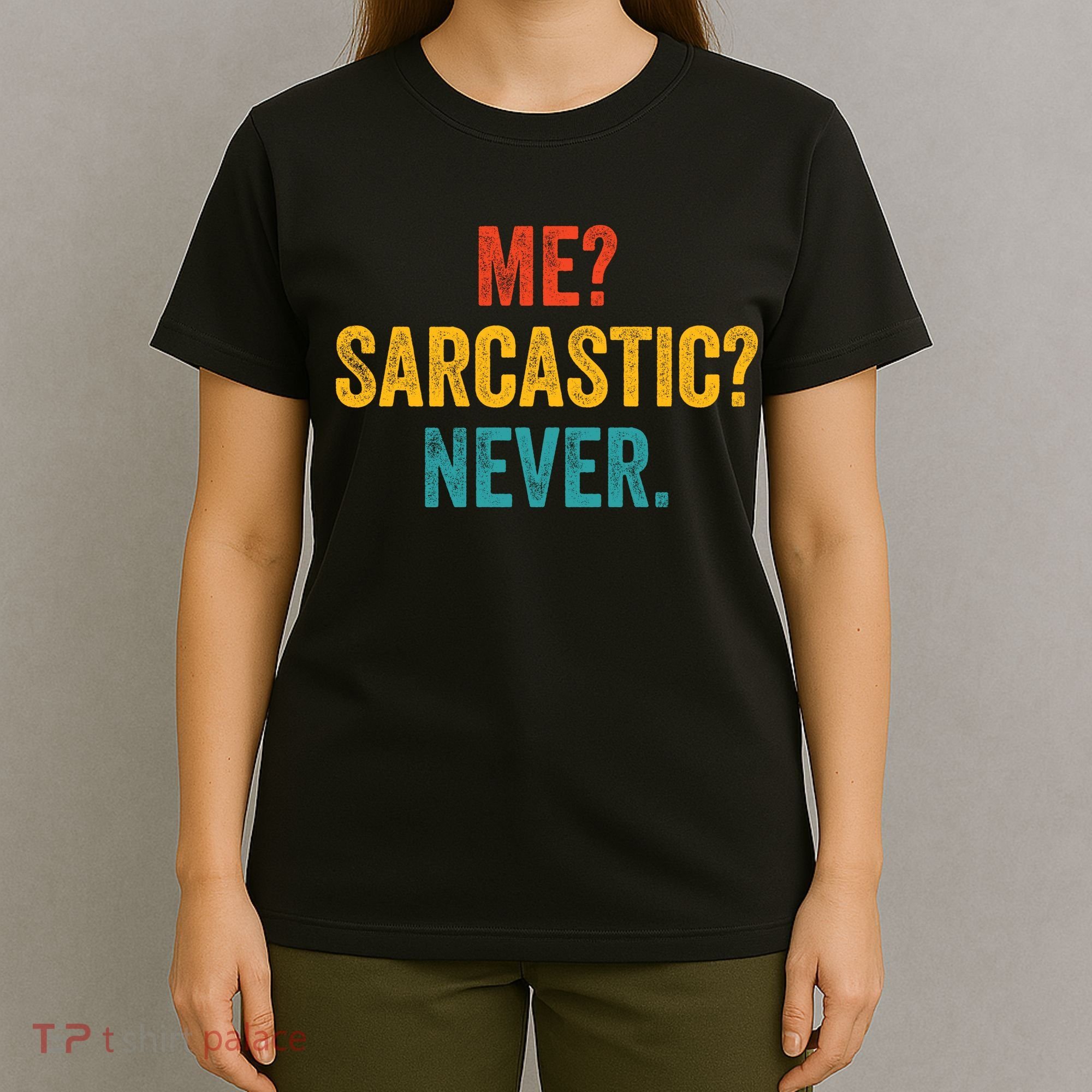 Me Sarcastic Never Funny Sarcastic Quote T-Shirt