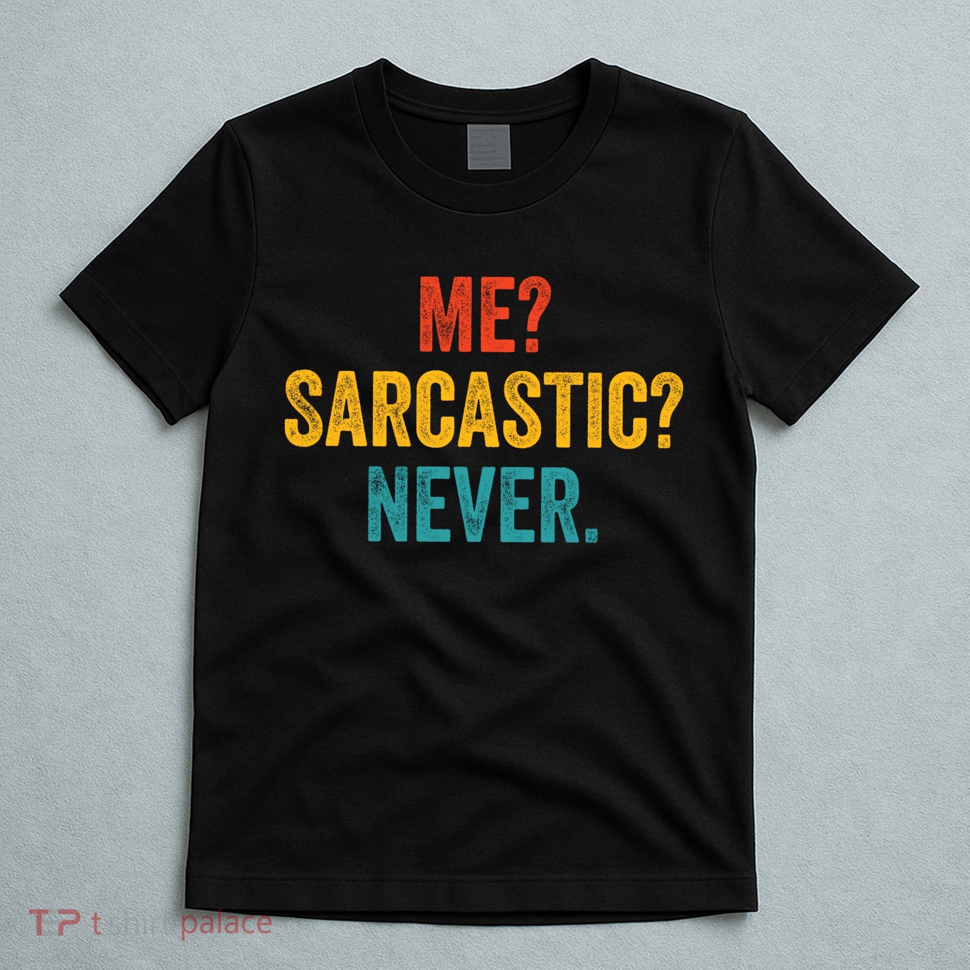 Me Sarcastic Never Funny Sarcastic Quote T-Shirt